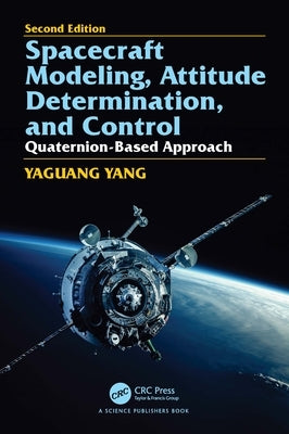 Spacecraft Modeling, Attitude Determination, and Control: Quaternion-Based Approach, Second edition by Yang, Yaguang