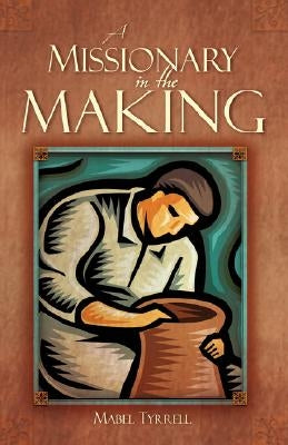 A Missionary in the Making by Tyrrell, Mabel