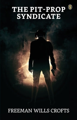 The Pit-prop Syndicate by Crofts, Freeman Wills