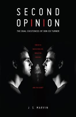 Second Opinion: The Dual Existences of Don Ed Turner by Marvin, J. S.