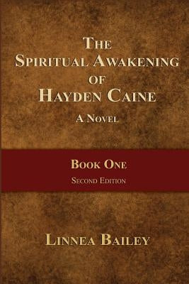 The Spiritual Awakening of Hayden Caine - Book One by Bailey, Linnea