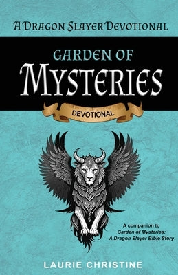 Garden of Mysteries, A Dragon Slayer Devotional by Christine, Laurie