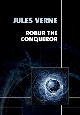 Robur the Conqueror by Verne, Jules