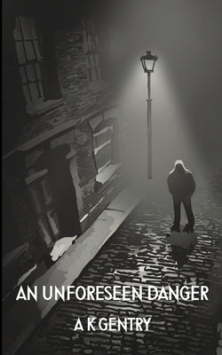 An Unforeseen Danger by Gentry, Anita K.
