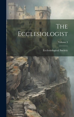The Ecclesiologist; Volume 3 by Ecclesiological Society