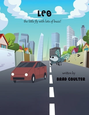 Leo: The Little Fly With Lots of Buzz by Coulter, Brad Jay