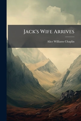 Jack's Wife Arrives by Chaplin, Alice Williams