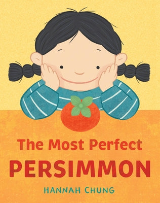The Most Perfect Persimmon by Chung, Hannah