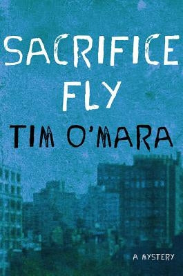 Sacrifice Fly: A Mystery by O'Mara, Tim