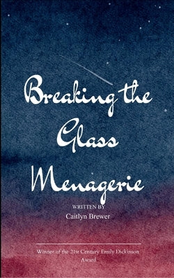 Breaking The Glass Menagerie by Brewer, Caitlyn
