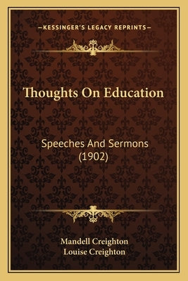 Thoughts On Education: Speeches And Sermons (1902) by Creighton, Mandell