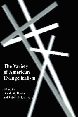 The Variety of American Evangelicalism by Dayton, Donald W.