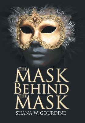 The Mask Behind the Mask by Gourdine, Shana W.