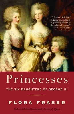 Princesses: The Six Daughters of George III by Fraser, Flora