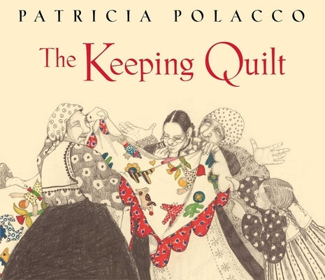The Keeping Quilt: The Original Classic Edition by Polacco, Patricia