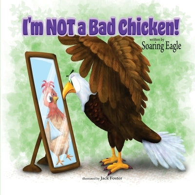 I'm NOT a Bad Chicken! by Foster, Jack