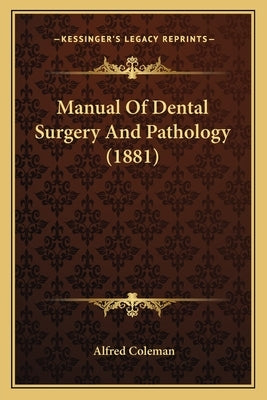 Manual Of Dental Surgery And Pathology (1881) by Coleman, Alfred