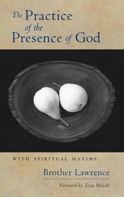 The Practice of the Presence of God: With Spiritual Maxims by Lawrence, Brother