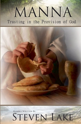 Manna - Trusting in the Provision of God by Lake, Steven