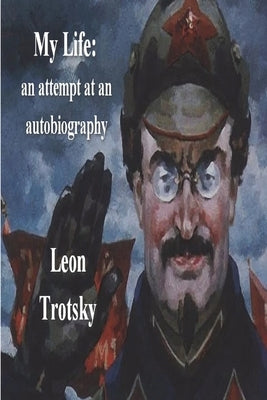 My Life: An Attempt at an Autobiography by Trotsky, Leon