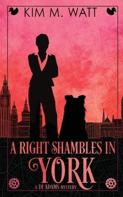 A Right Shambles in York: Magic, menace, & snark in a Yorkshire Urban Fantasy by Watt, Kim M.