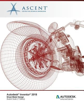 Autodesk Inventor 2018 Sheet Metal Design: Autodesk Authorized Publisher by Ascent -. Center for Technical Knowledge