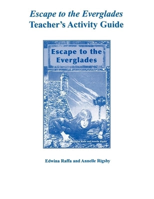 Escape to the Everglades Teacher's Activity Guide by Raffa, Edwina