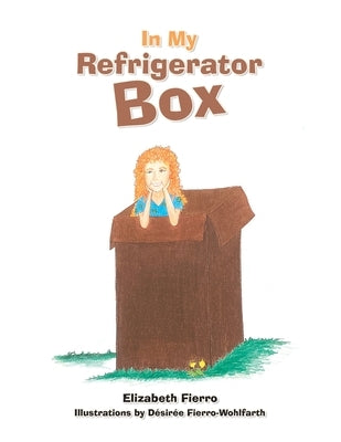 In My Refrigerator Box by Fierro, Elizabeth