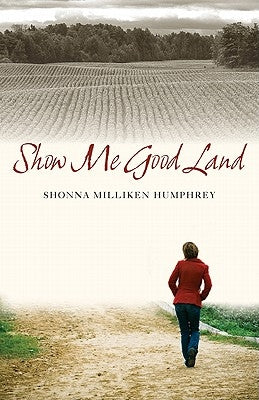 Show Me Good Land by Humphrey, Shonna Milliken