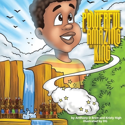 I am Powerful, I am Amazing, I am a King by Brice, Anthony D.