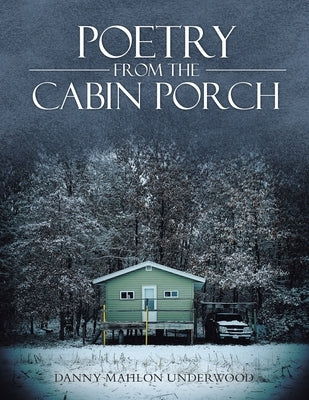 Poetry from the Cabin Porch by Underwood, Danny Mahlon