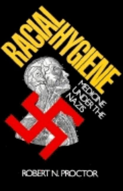 Racial Hygiene: Medicine Under the Nazis (Revised) by Proctor, Robert N.