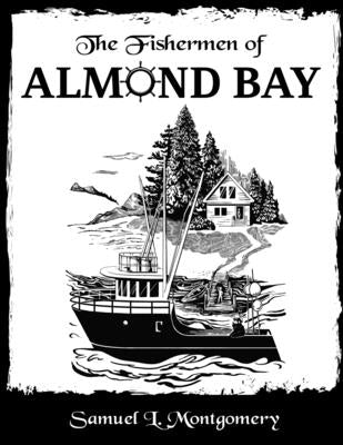The Fishermen of Almond Bay by Montgomery, Samuel L.