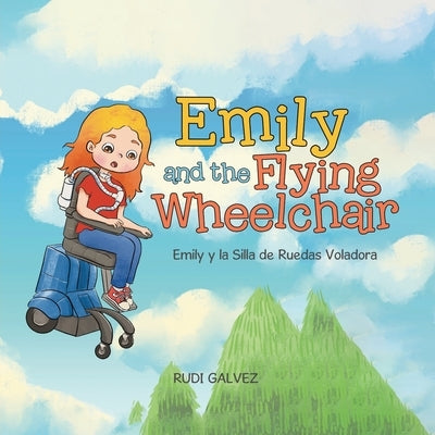 Emily and the Flying Wheelchair: Emily y la Silla de Ruedas Voladora by Galvez, Rudi