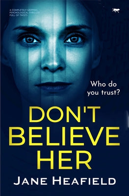 Don't Believe Her: A Completely Gripping Psychological Thriller Full of Twists by Heafield, Jane