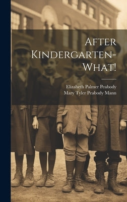 After Kindergarten-what! by Peabody, Elizabeth Palmer