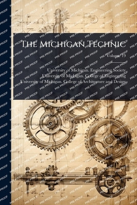 The Michigan Technic by University of Michigan Engineering S