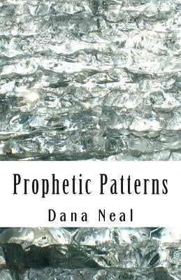 Prophetic Patterns by Neal, Dana Marie