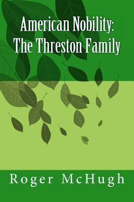 American Nobility: The Threston Family by McHugh, Roger