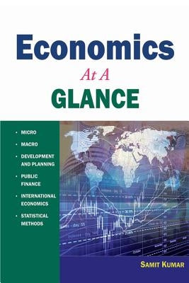 ECONOMICS at A Glance: Micro, Macro, Development and Planning, Public Economics, International Economics, and Statistics by Kumar, Samit