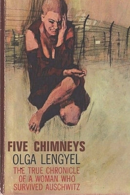 Five Chimneys: The Story of Auschwitz by Lengyel, Olga