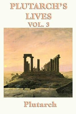 Plutarch's Lives Vol. 3 by Plutarch