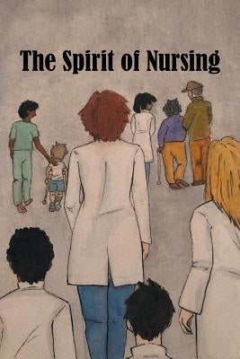 The Spirit of Nursing by The Spirit of Nursing Project