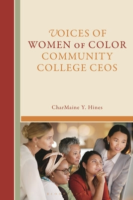 Voices of Women of Color Community College CEOs by Hines, Charmaine