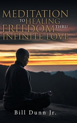 Meditation to Healing Freedom thru Infinite Love by Bill Dunn Jr