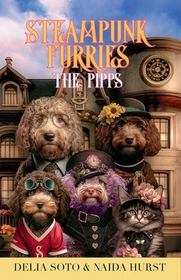Steampunk Furries - The Pipps: A Collection of Short Stories by Soto, Delia