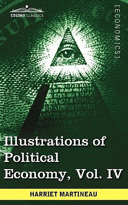 Illustrations of Political Economy, Vol. IV (in 9 Volumes) by Martineau, Harriet