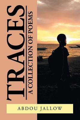 Traces: A Collection of Poems by Jallow, Abdou