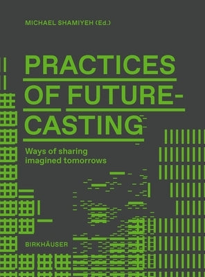 Practices of Futurecasting (Working Title): Sharing Desired Futures by