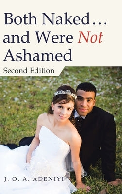 Both Naked ... and Were Not Ashamed: Second Edition by Adeniyi, J. O. a.